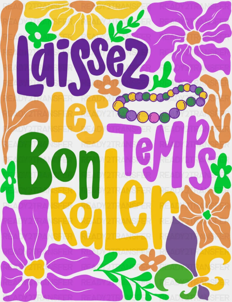 Laissez Le Bons Temps Rouler Flowers Design - Mardi Gras DTF Transfer