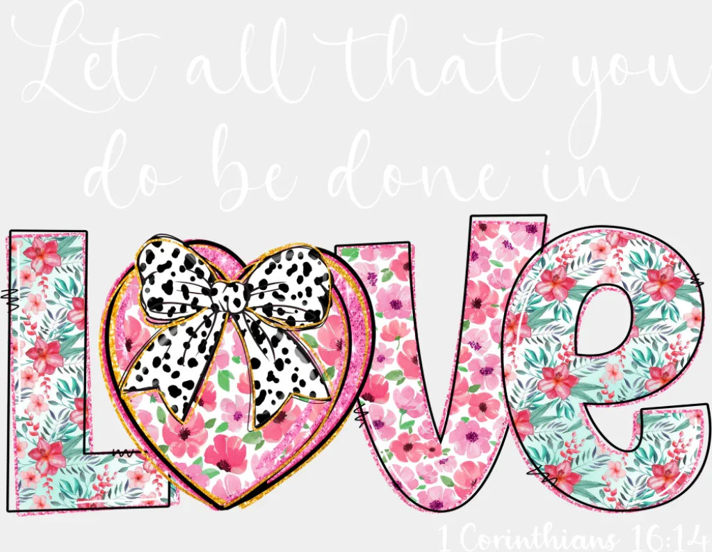 Let All That You Do Be Done In Love - Christianity DTF Transfer Adult Unisex - S & M (10’’) / Light Color Design (See