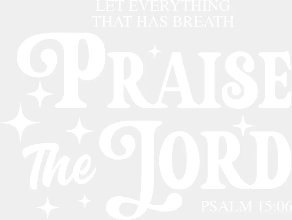 Let Everything That Has Breath Praise The Lord - Christianity DTF Transfer Adult Unisex - S & M (10’’) / Light Color
