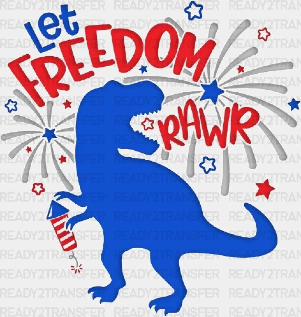 Let Freedom T-Rex 4Th Of July Dtf Heat Transfer Independence Day Design Fourth