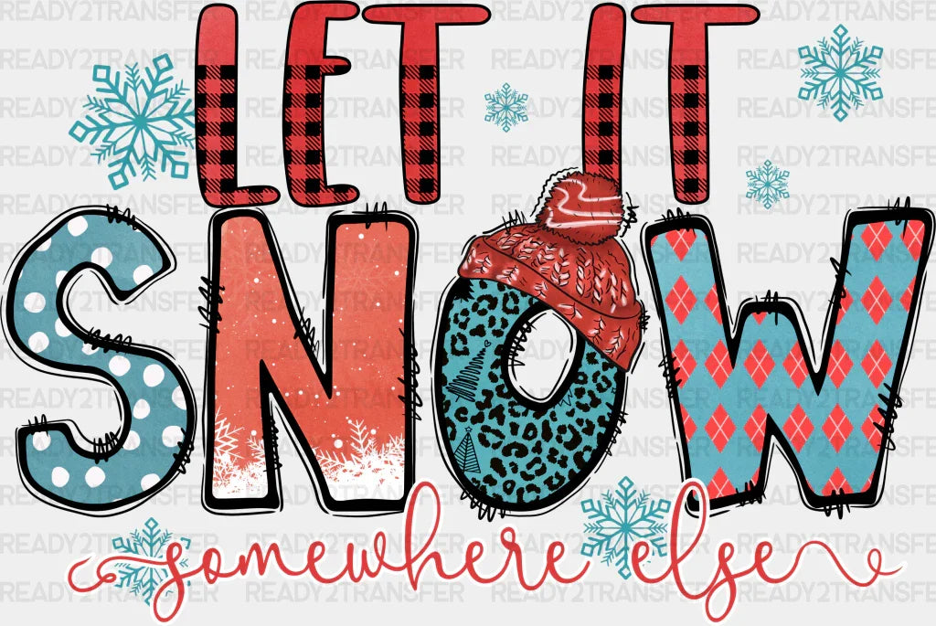 Let It Snow Somewhere Else - Winter Iron On Dtf Transfer