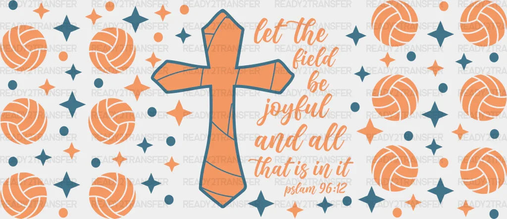 Let The Field Be Joyful - Volleyball Cup Wrap Uv Sticker Permanent Dtf Decal