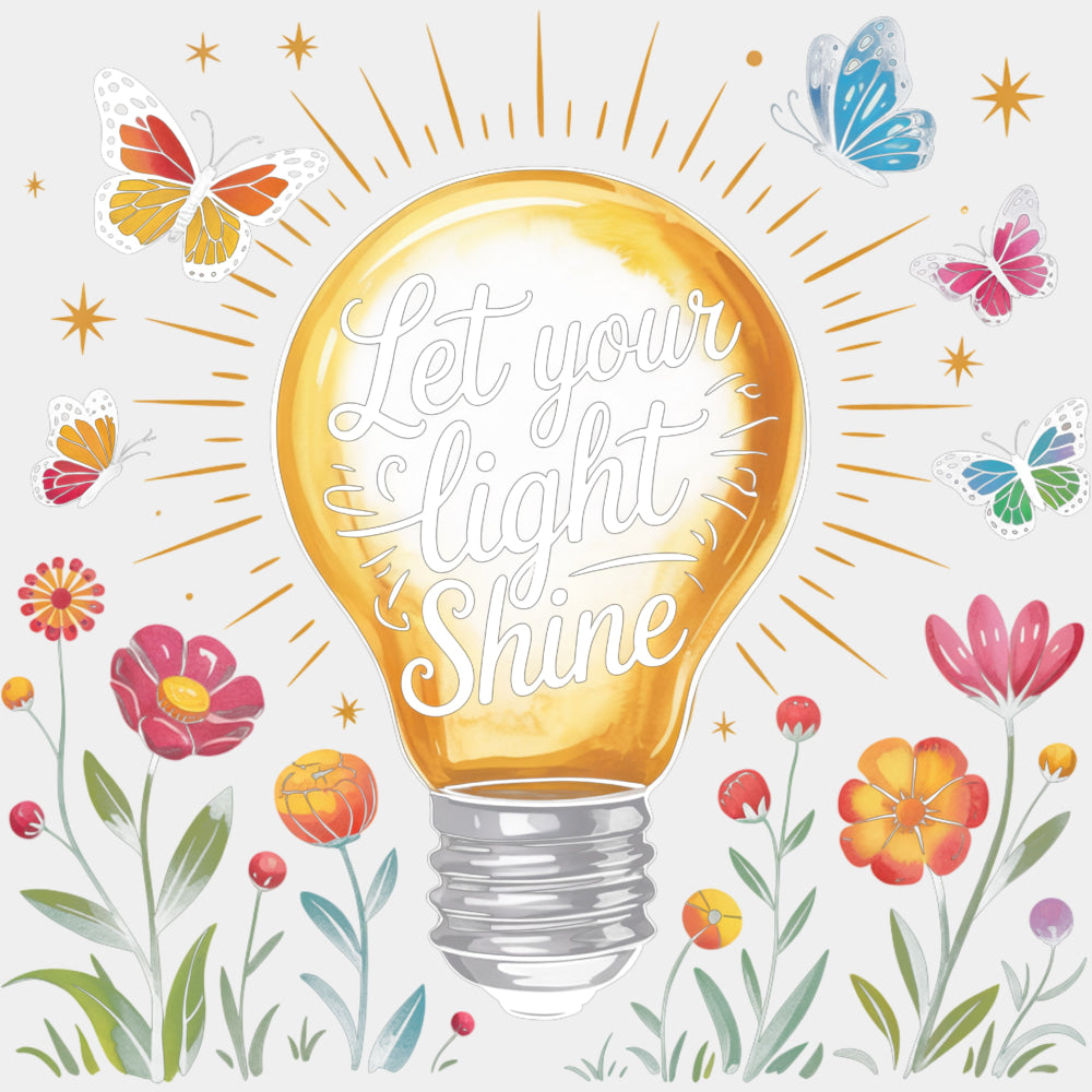 Let Your Light Shine, Light Bulb - Quotes DTF Transfers ready2transfer Light Color Design (See Imaging)