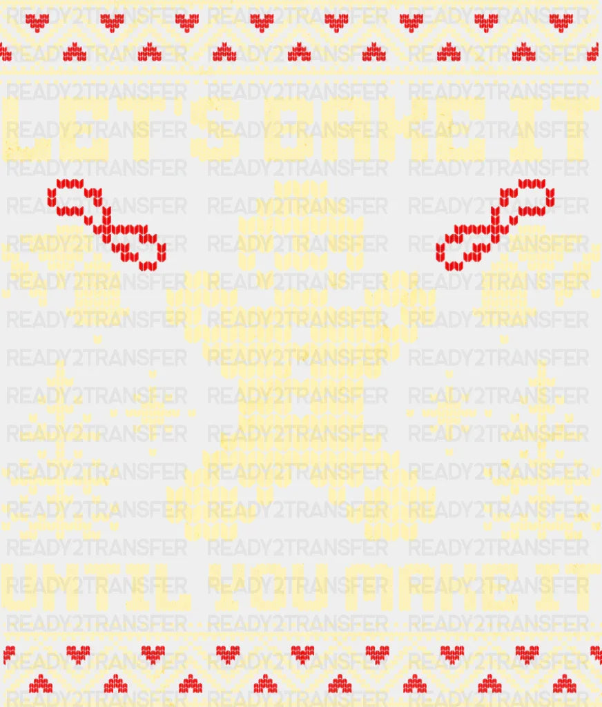 Let's Bake It Until You Make It - Christmas DTF Transfer ready2transfer