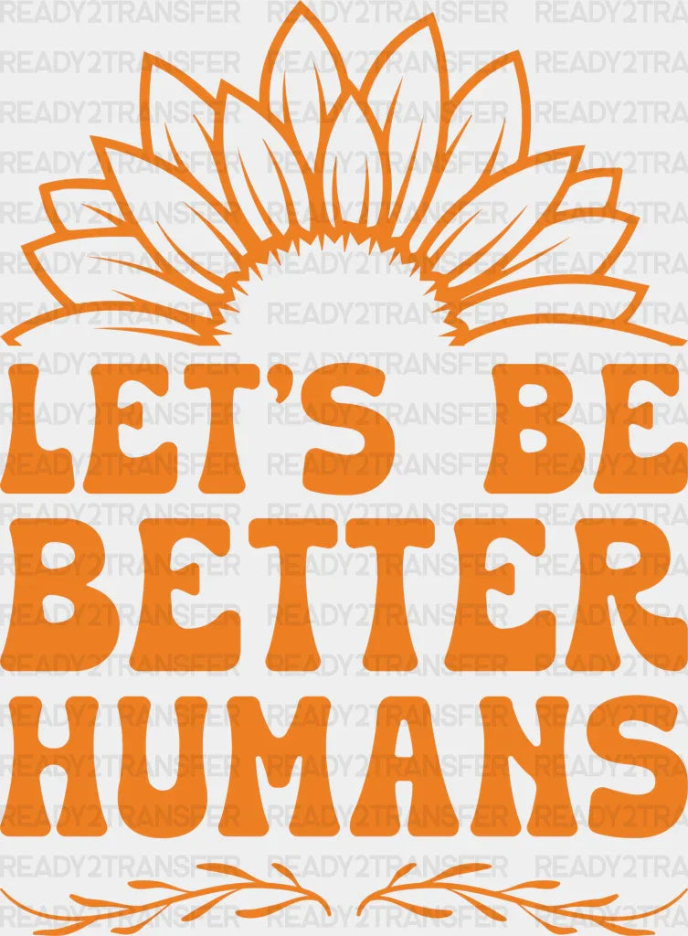 Let’s Be Better Humans - Anti Bullying Iron On Dtf Transfer