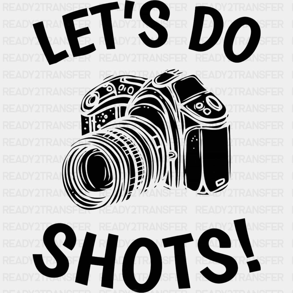 Let's Do Shots B&W Camera - Photography DTF Transfers ready2transfer Dark Color Design (See Imaging)