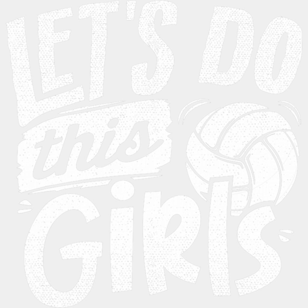 Let's Do This Girls - Volleyball DTF Transfers ready2transfer Light Color Design (See Imaging)