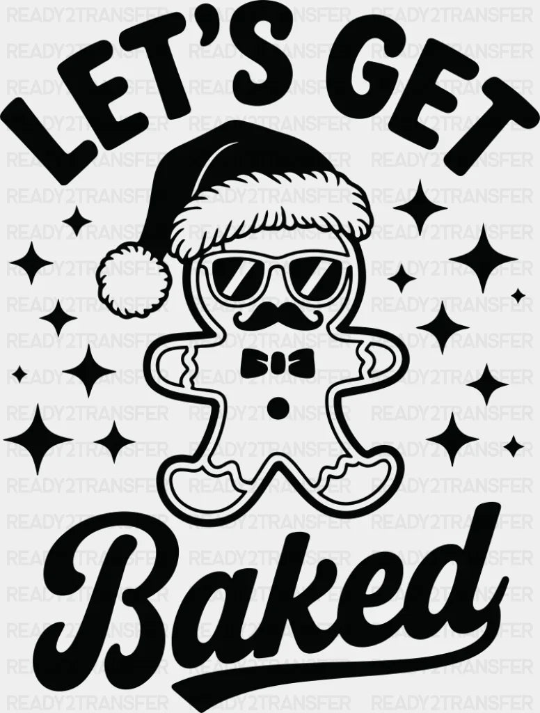 Let’s Get Baked - Christmas DTF Transfer Adult Unisex - S & M (10’’) / Dark Color Design (See Imaging)