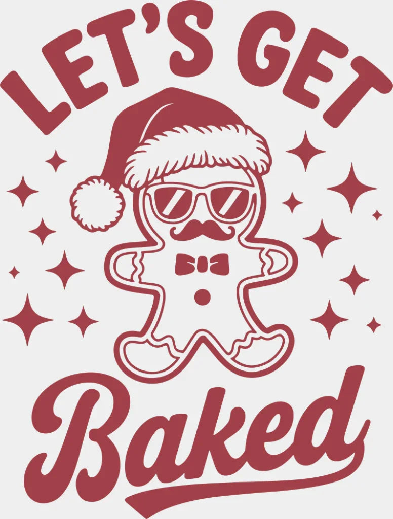 Let’s Get Baked - Christmas DTF Transfer Adult Unisex - S & M (10’’) / Red Color Design (See Imaging)
