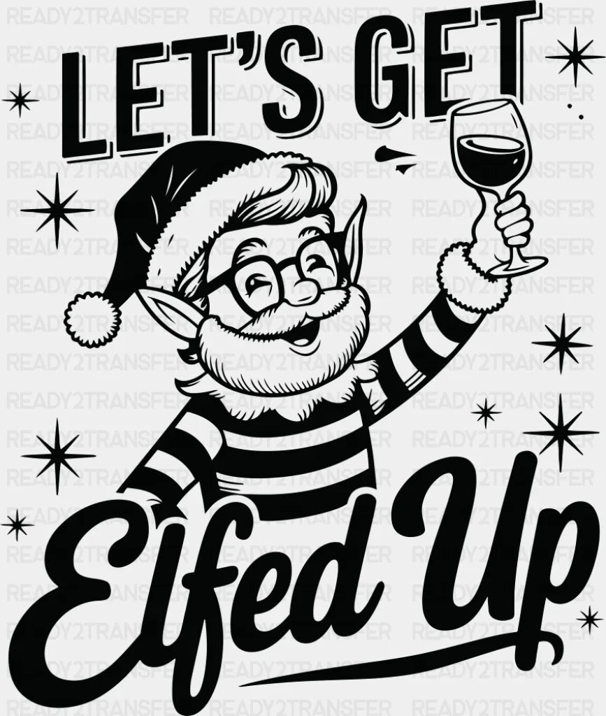 Let’s Get Elfed Up - Christmas DTF Transfer Adult Unisex - S & M (10’’) / Dark Color Design (See Imaging)