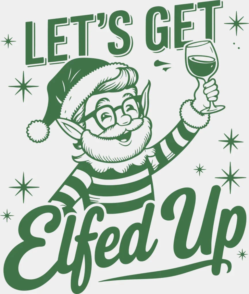 Let’s Get Elfed Up - Christmas DTF Transfer Adult Unisex - S & M (10’’) / Green Color Design (See Imaging)