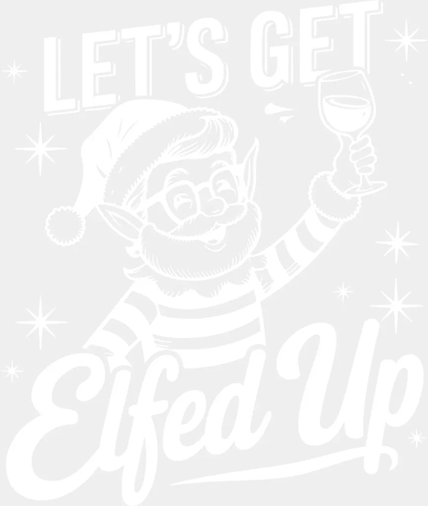 Let’s Get Elfed Up - Christmas DTF Transfer Adult Unisex - S & M (10’’) / Light Color Design (See Imaging)