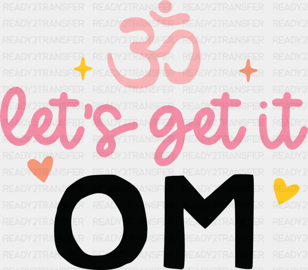 Let’s Get It Om - Yoga DTF Transfer Adult Unisex - S & M (10’’) / Dark Color Design (See Imaging)