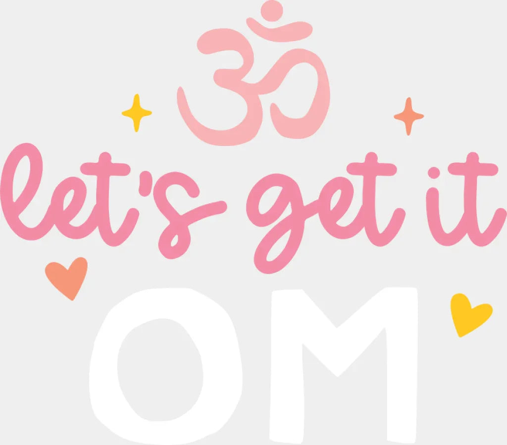 Let’s Get It Om - Yoga DTF Transfer Adult Unisex - S & M (10’’) / Light Color Design (See Imaging)