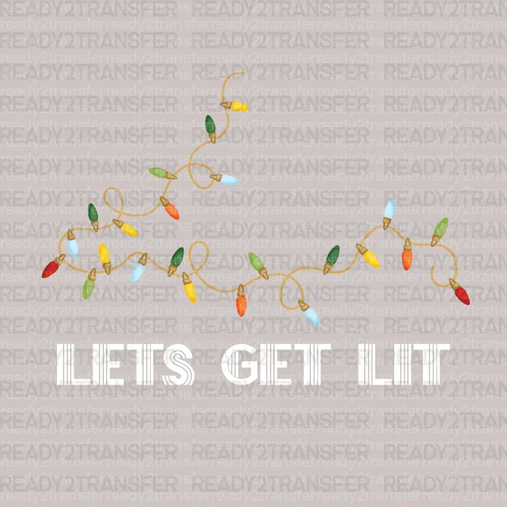 LETS GET LIT LIGHTS DTF Transfer - ready2transfer