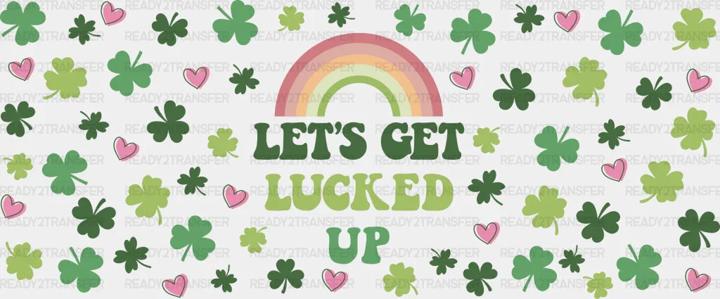 Let’s Get Lucked Up - St Patrick Cup Wrap Uv Sticker Permanent Dtf Decal