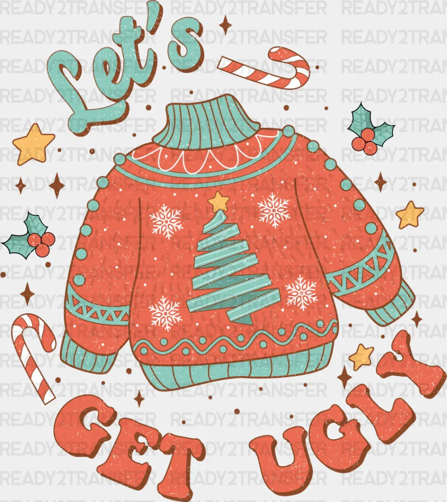 Let’s Get Ugly Sweater Design - Christmas Dtf Transfer