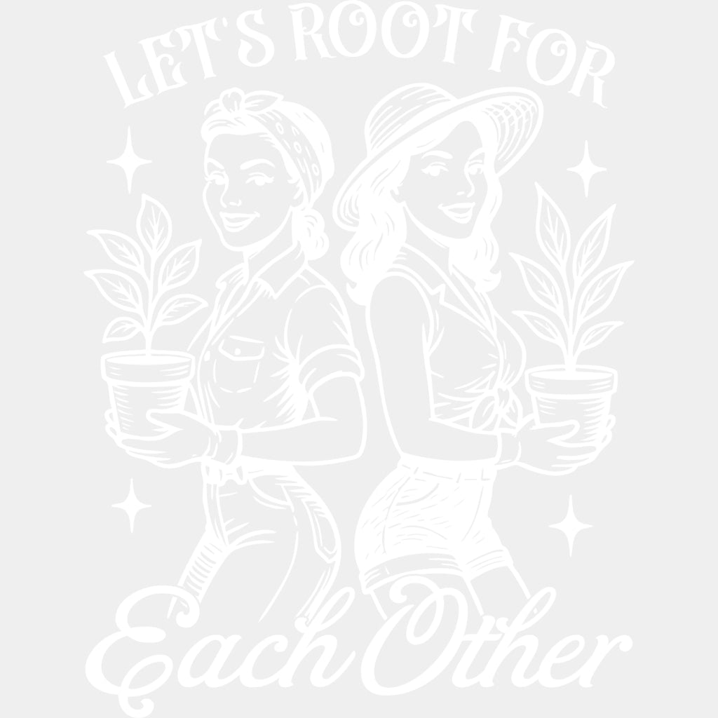 Let's Root For Each Other - Plants DTF Transfers ready2transfer Light Color Design (See Imaging)