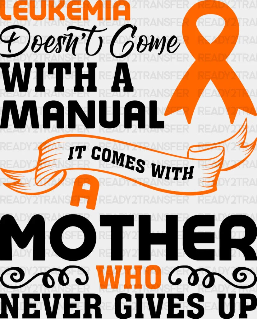 Leukemia Doesn't Come With A Manual - Leukemia DTF heat transfer ready2transfer Dark Color Design ( See imaging )
