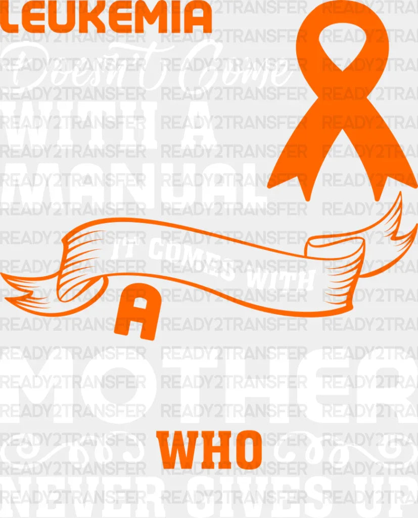 Leukemia Doesn't Come With A Manual - Leukemia DTF heat transfer ready2transfer Light Color Design ( See imaging )