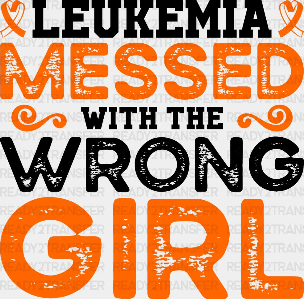 Leukemia Messed With The Wrong Girl - Leukemia DTF heat transfer ready2transfer Dark Color Design ( See imaging )