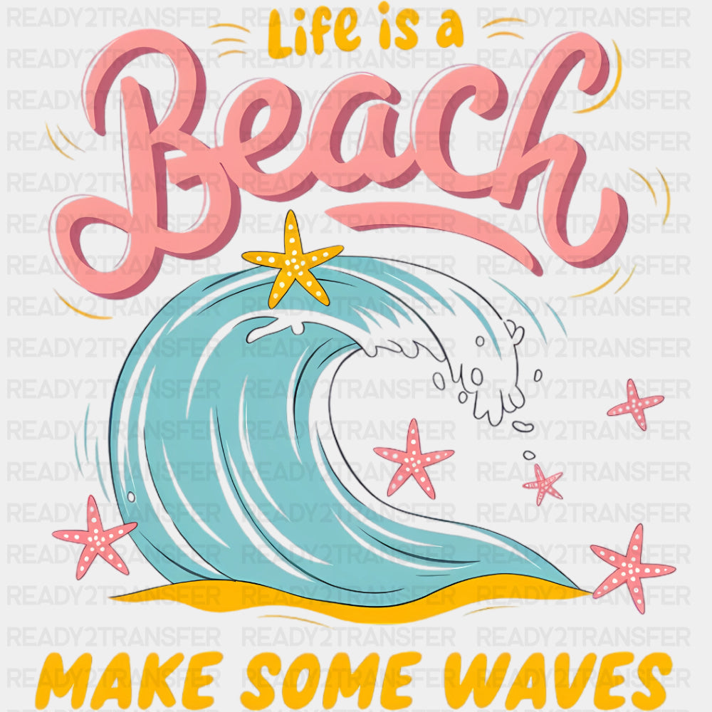 Life Is A Beach Make Some Waves - Family Trip DTF Transfers ready2transfer