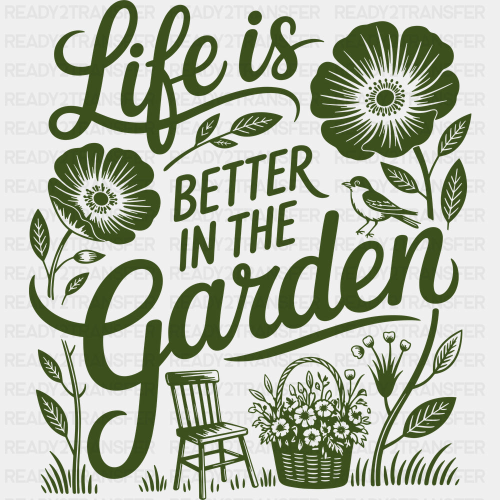 Life Is Better In The Garden Green - Gardening DTF Transfers - Adult Unisex - S & M (10’’) / Dark Color Design (See