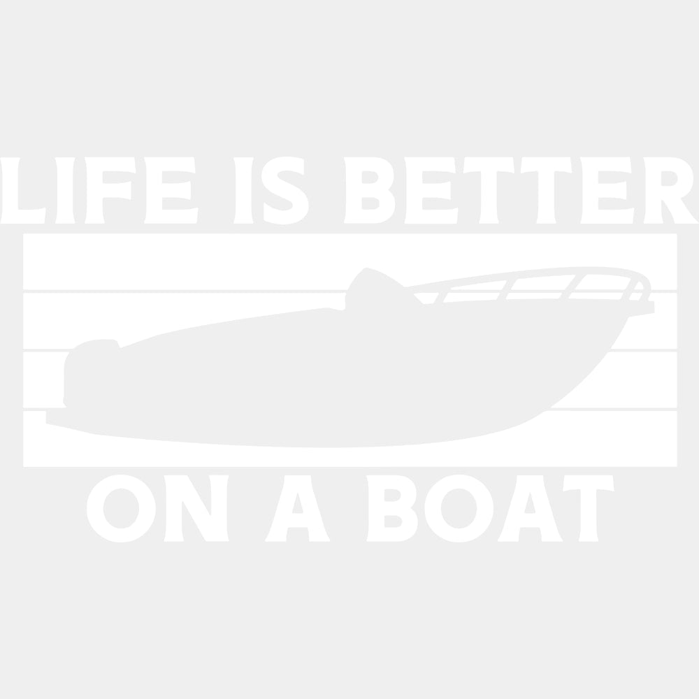 Life Is Better On A Boat B&W - Boating DTF Transfers ready2transfer Light Color Design (See Imaging)