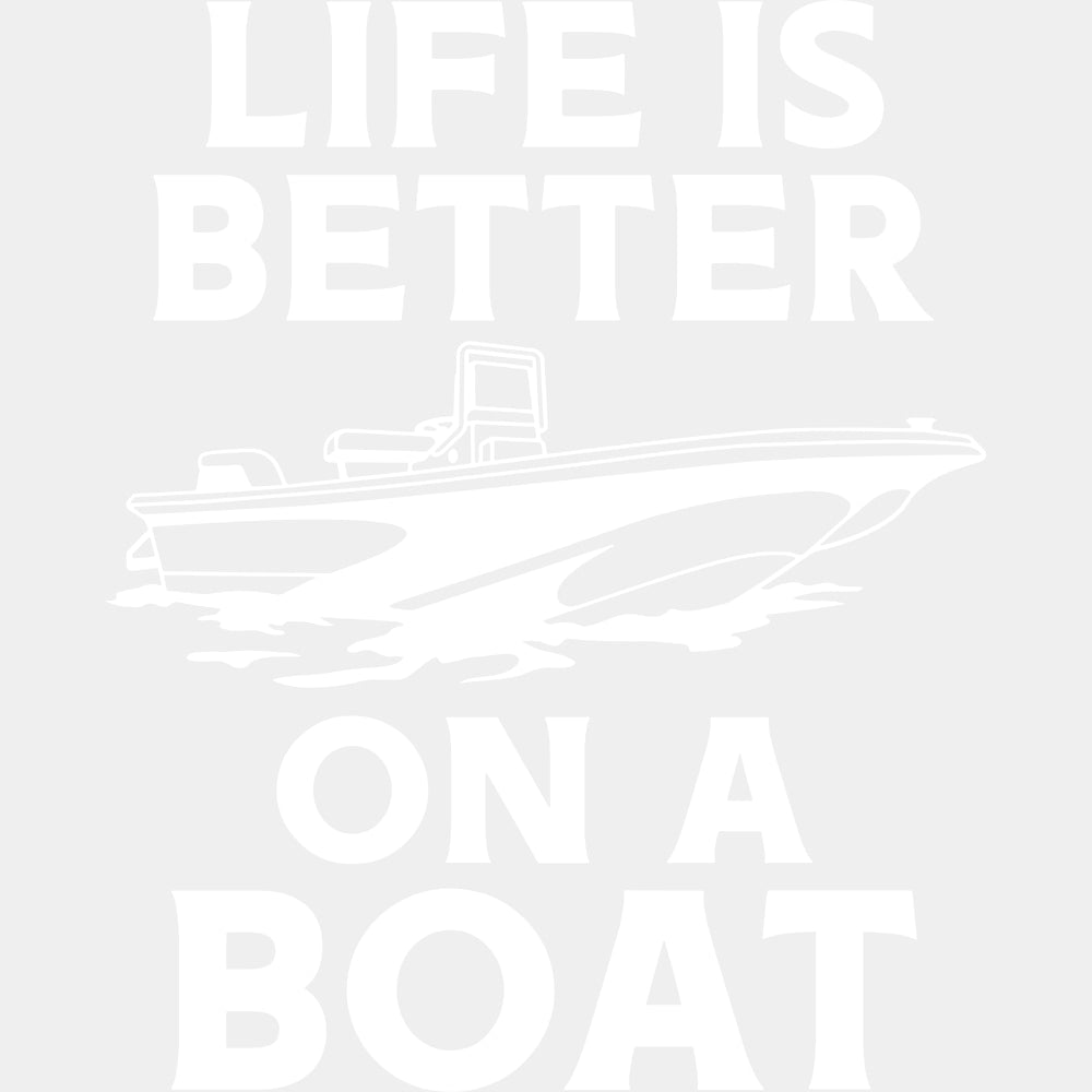 Life Is Better On A Boat - Boating DTF Transfers ready2transfer Light Color Design (See Imaging)