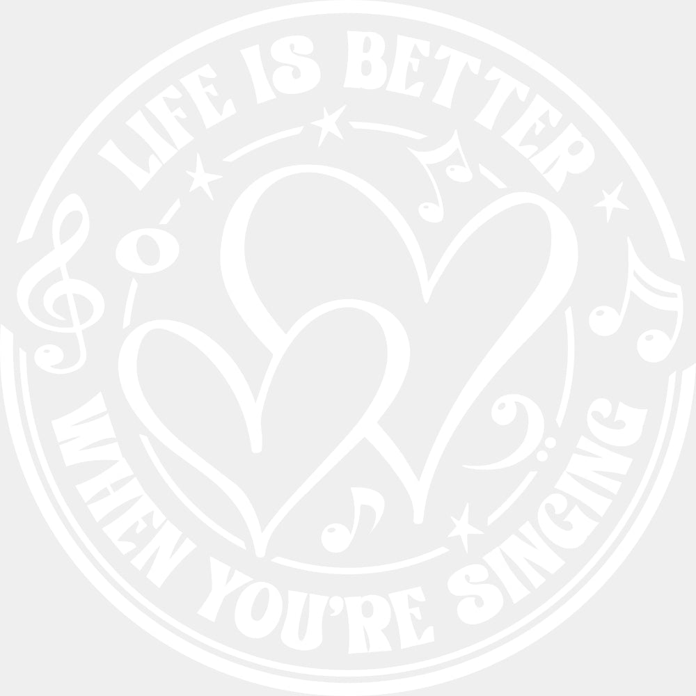 Life Is Better When You're Singing - Singing DTF Transfers ready2transfer Light Color Design (See Imaging)