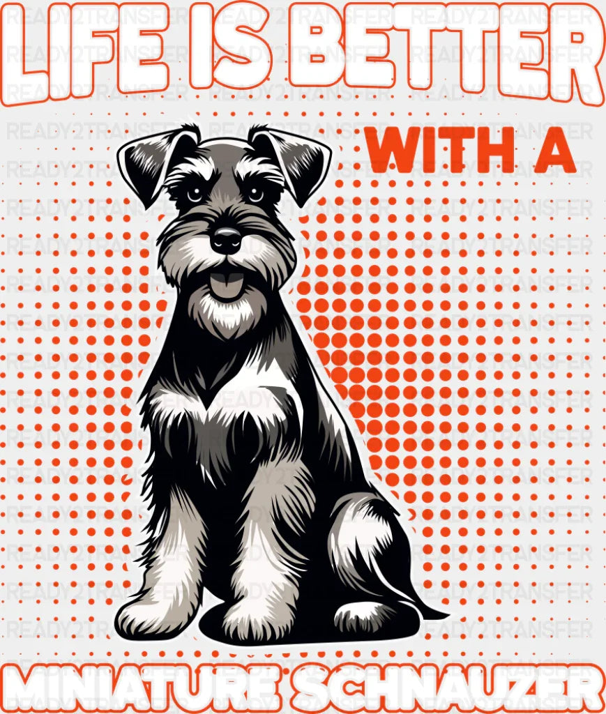 Life Is Better With A Miniature Schnauzer - Dogs DTF Transfer