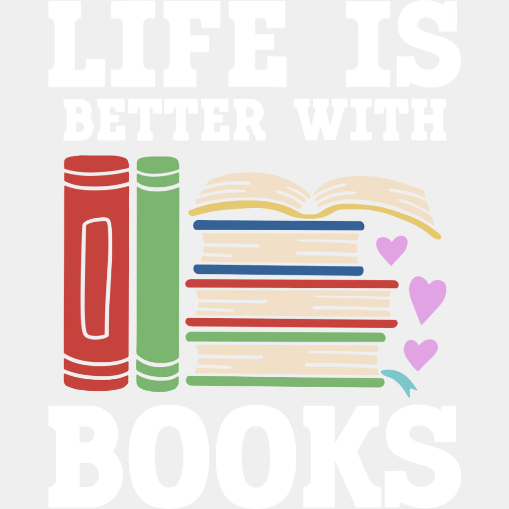 Life Is Better With Books - Librarian DTF Transfers Adult Unisex - S & M (10’’) / Light Color Design (See Imaging)