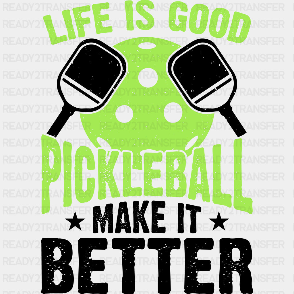 Life Is Good Pickleball Make It Better, Lime Green - Pickleball DTF Transfers ready2transfer Dark Color Design (See Imaging)