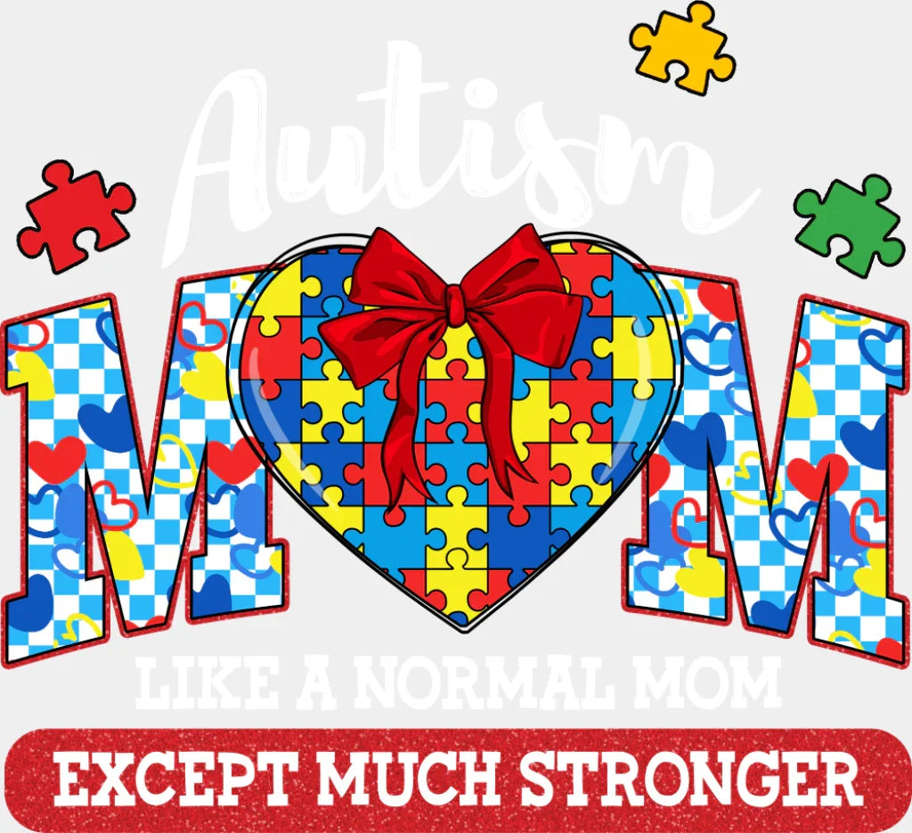 Like A Normal Mom Except Much Stronger - Autism Awareness DTF Transfer Adult Unisex - S & M (10’’) / Light Color Design