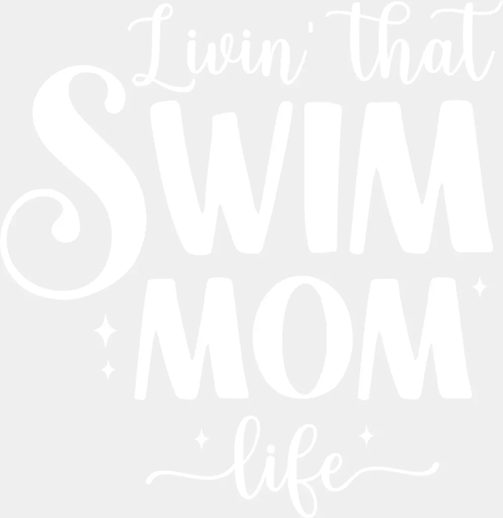 Livin' That Swim Mom Life - Swimming DTF Heat Transfer ready2transfer White