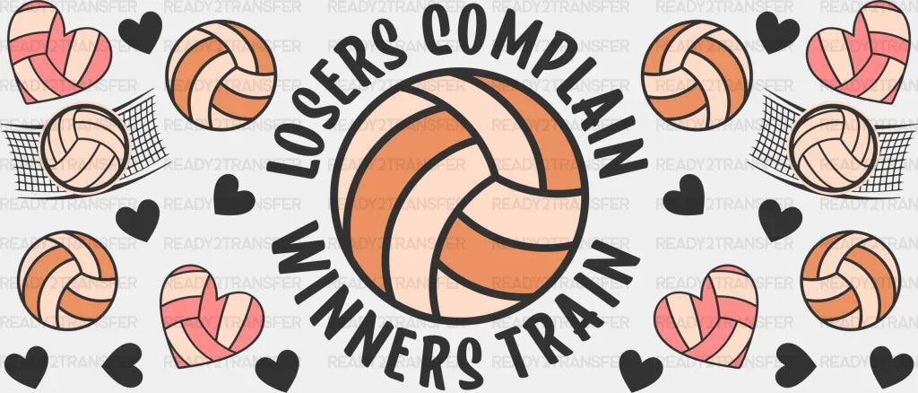 Losers Complain Winners Train - Volleyball Cup Wrap Uv Sticker Permanent Dtf Decal