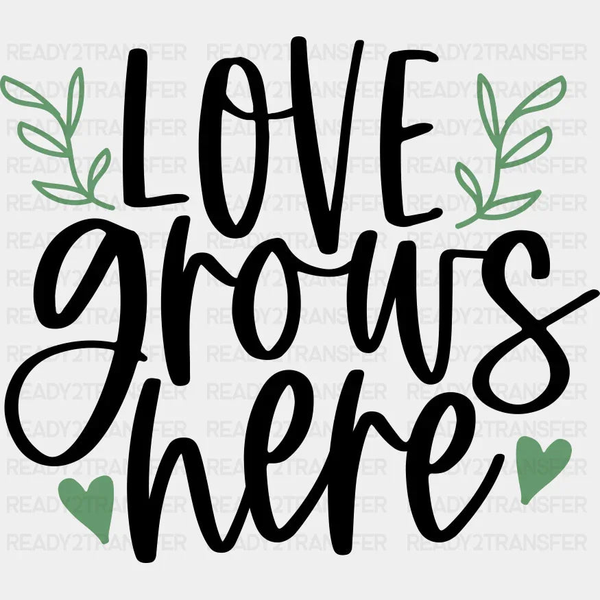 Love Grows Here - Spring DTF Transfer Adult Unisex - S & M (10’’) / Dark Color Design (See Imaging)