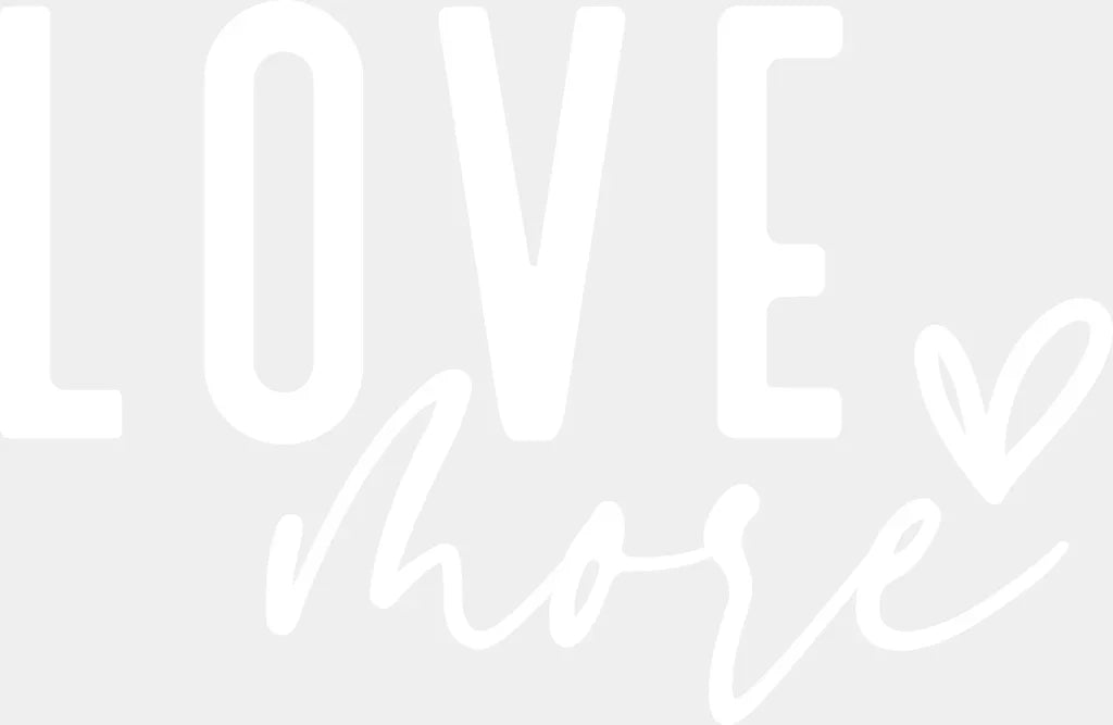 Love More Valentines Design Dtf Transfer Adult Unisex - S & M (10’) / White