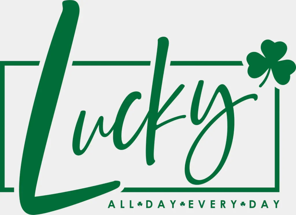 Lucky All Day Everyday Black Green White - St. Patrick's Day DTF Transfer ready2transfer Green Color Design (See Imaging)