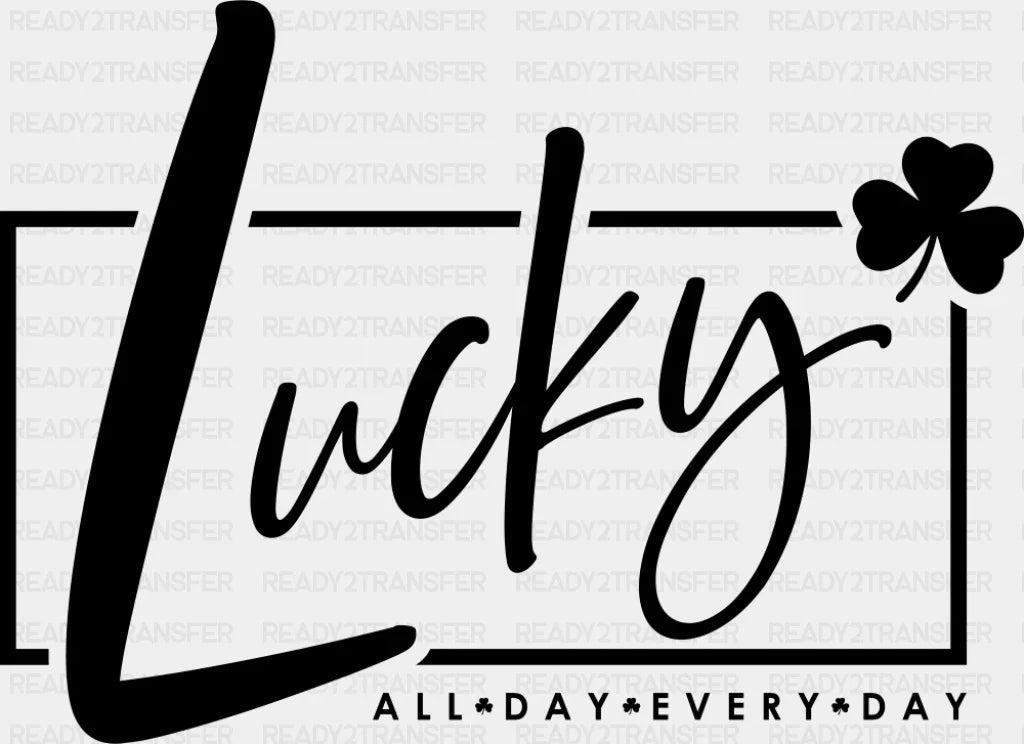 Lucky All Day Everyday Black Green White - St. Patrick's Day DTF Transfer ready2transfer Dark Color Design (See Imaging)