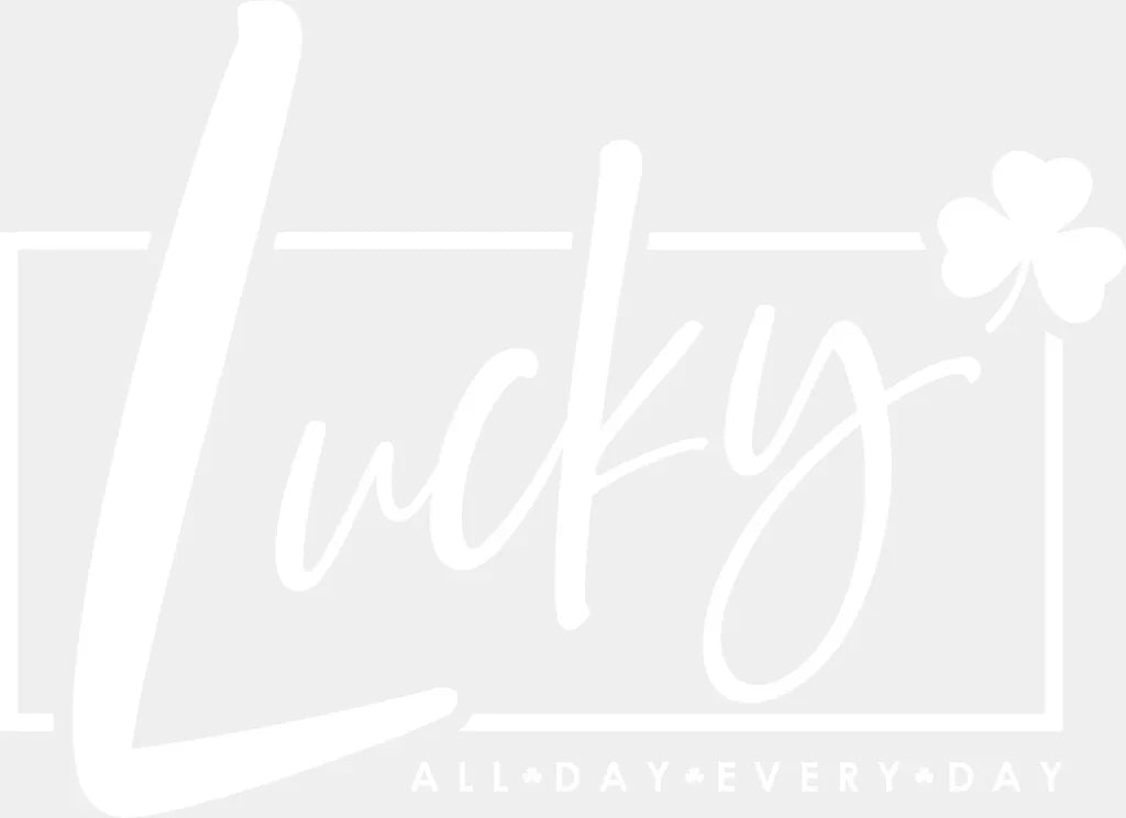 Lucky All Day Everyday Black Green White - St. Patrick's Day DTF Transfer ready2transfer Light Color Design (See Imaging)