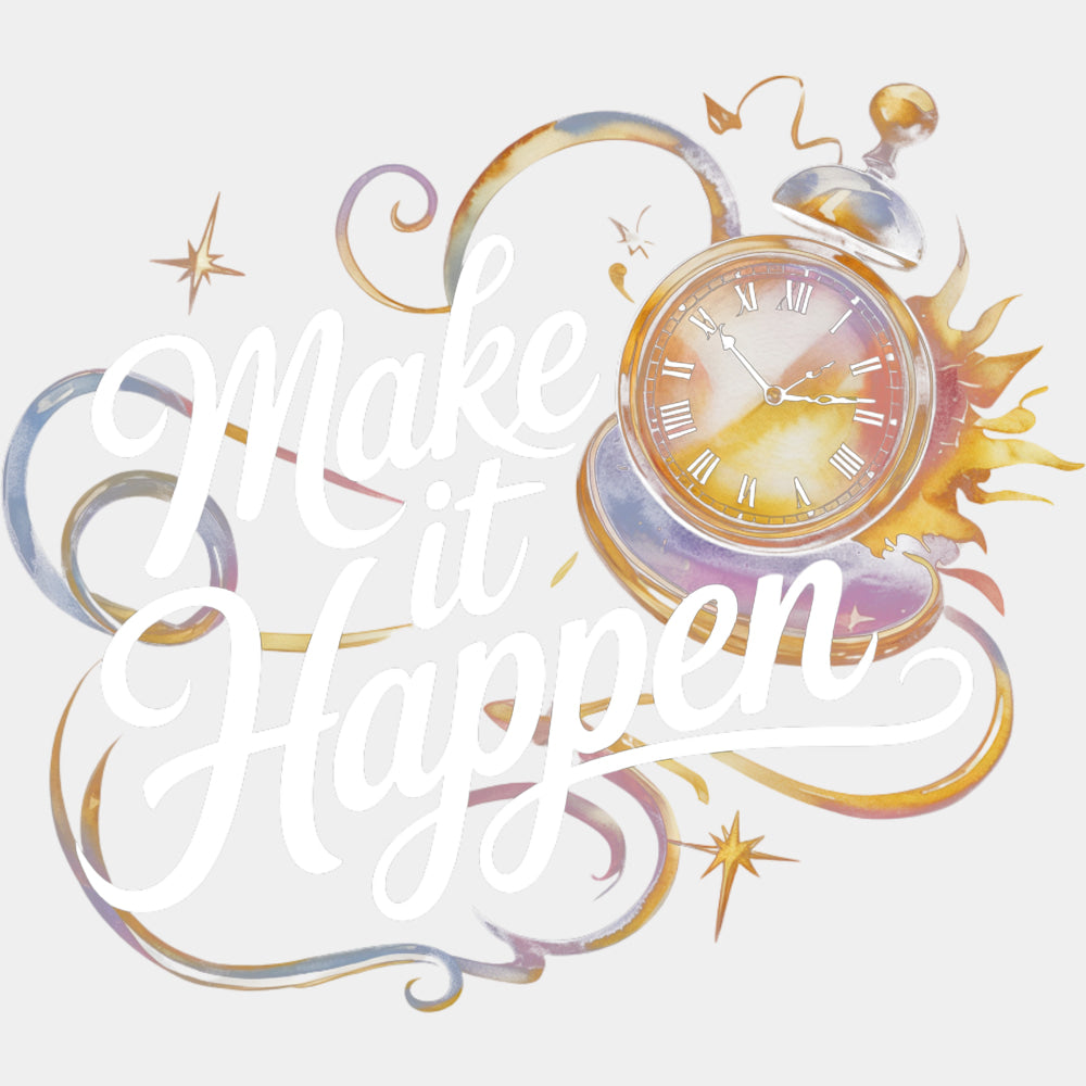Make It Happen, Clock Design - Quotes DTF Transfers ready2transfer Light Color Design (See Imaging)