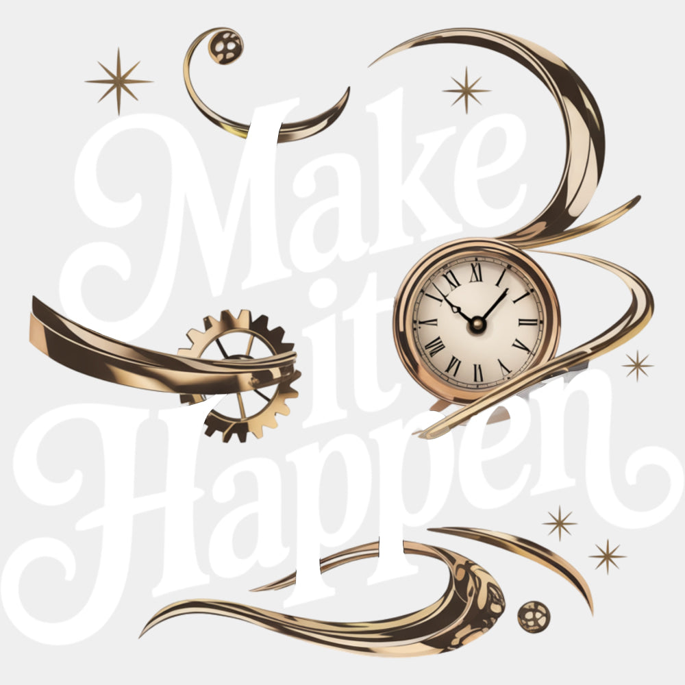 Make It Happen, Clock - Quotes DTF Transfers ready2transfer Light Color Design (See Imaging)