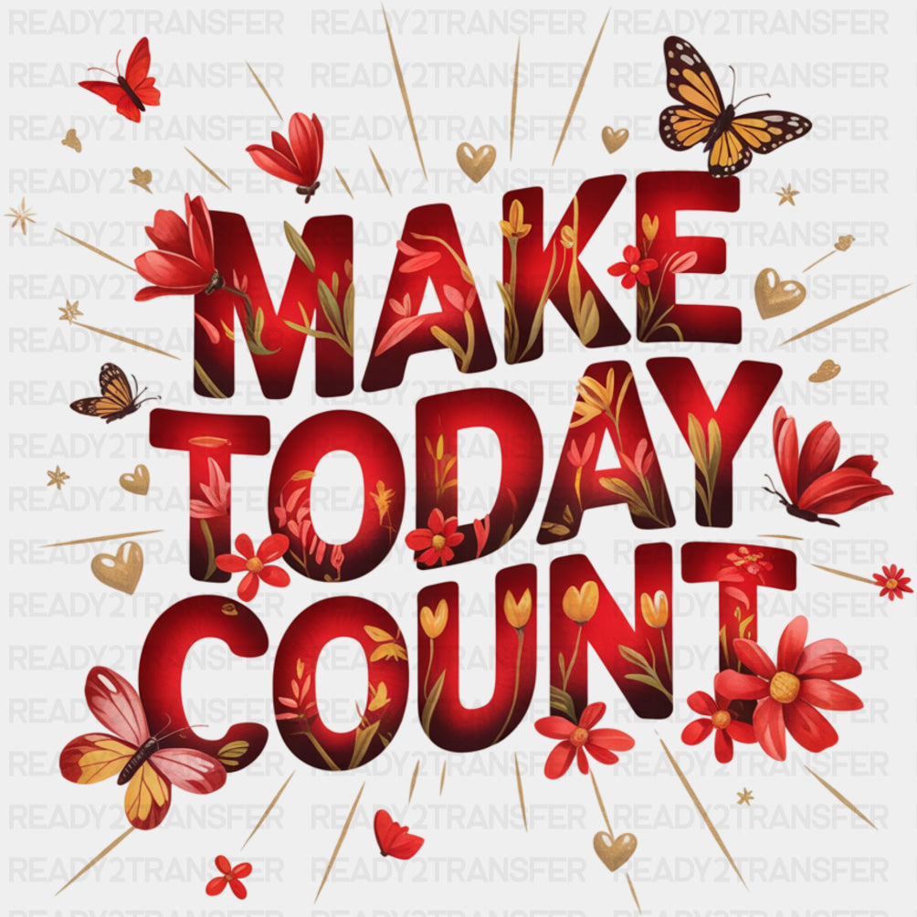 Make Today Count, Red Flowers - Quotes DTF Transfers ready2transfer