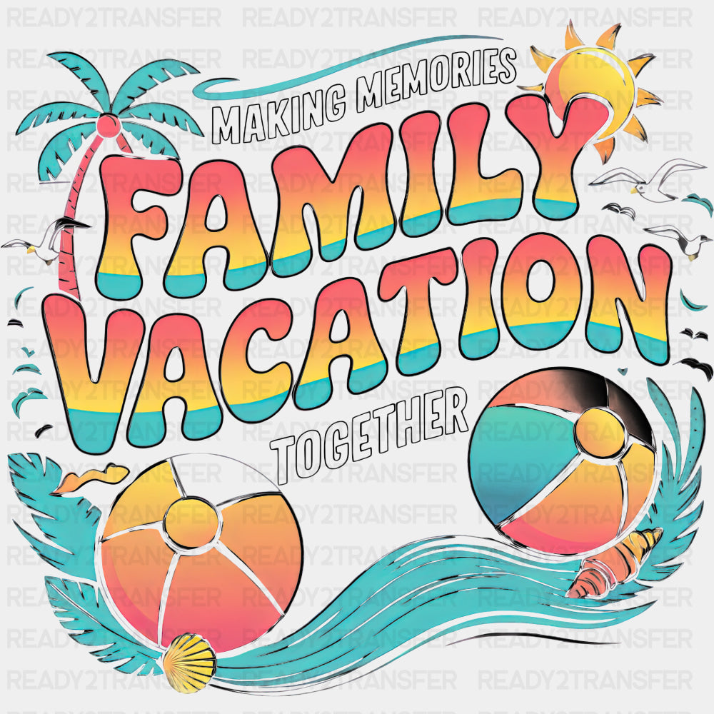 Making Memories Family Vacation Together - Family Trip DTF Transfers ready2transfer Dark Color Design (See Imaging)