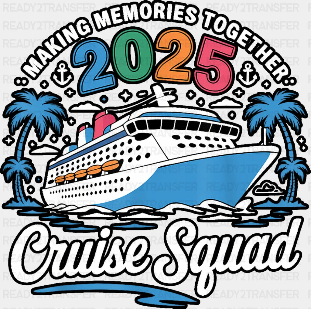 Making Memories Together 2025 Cruise Squad - Vacation DTF Transfer Adult Unisex - S & M (10’’) / Dark Color Design (See