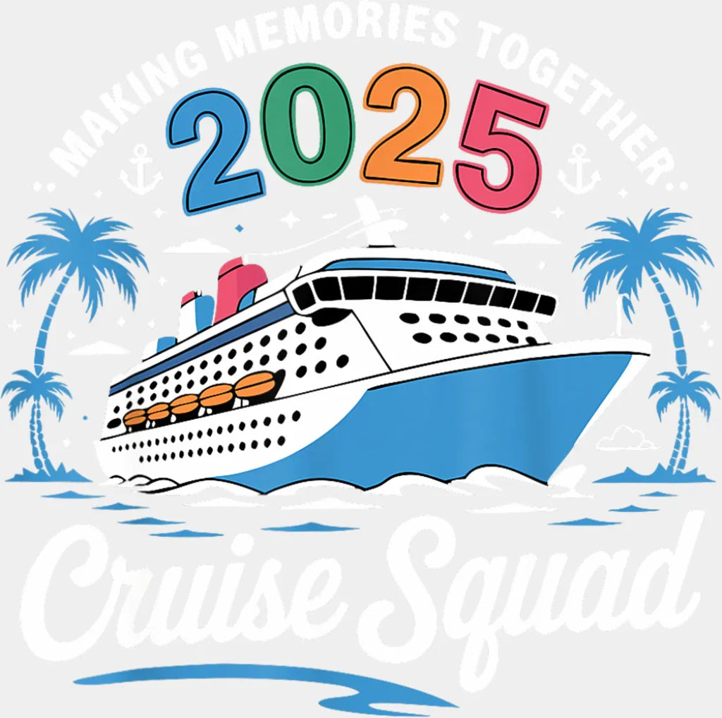 Making Memories Together 2025 Cruise Squad - Vacation DTF Transfer Adult Unisex - S & M (10’’) / Light Color Design