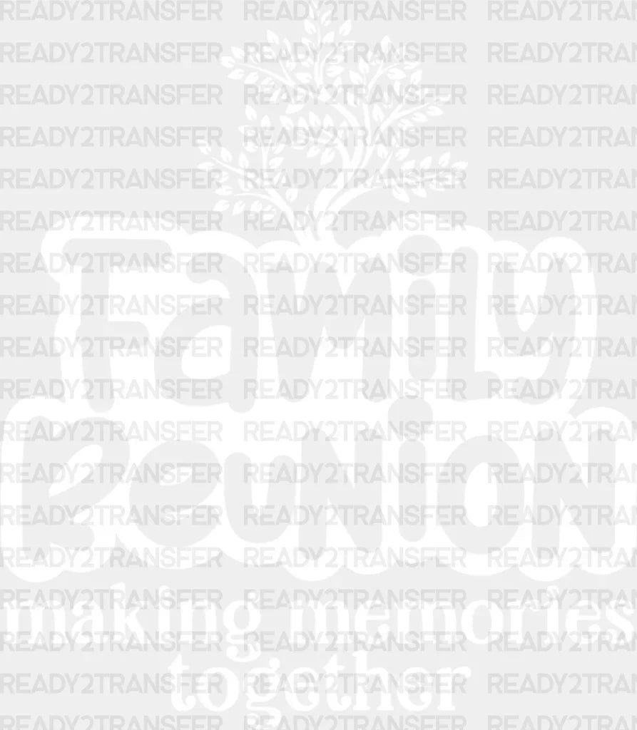 Making Memories Together - Family Reunion Dtf Heat Transfer Adult Unisex S & M (10’’) / Light