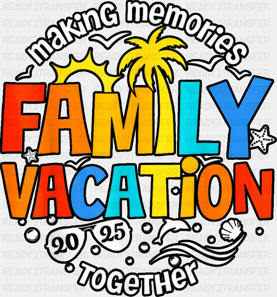 Making Memories Together Family Vacation 2025 - Vacation DTF Transfer Adult Unisex - S & M (10’’) / Dark Color Design