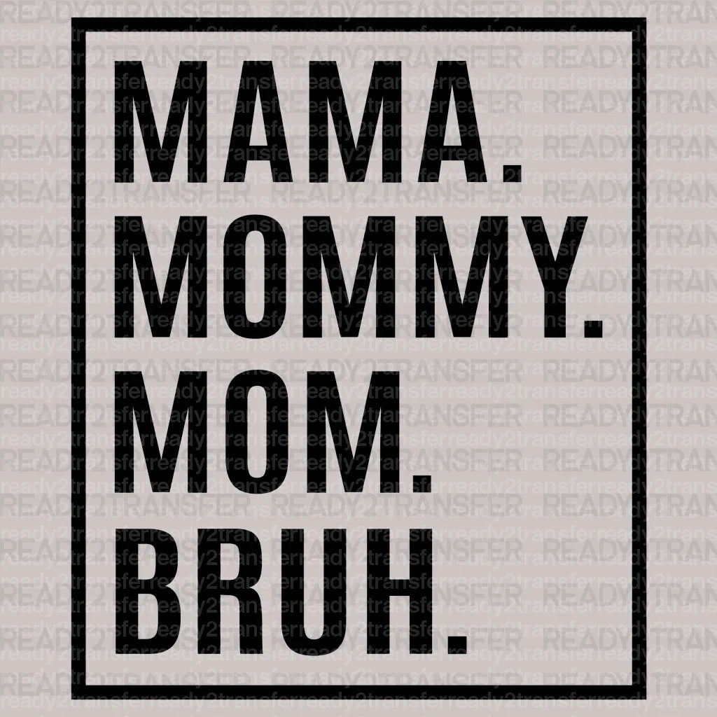 Mama Mommy Mom Bruh DTF Transfer - ready2transfer